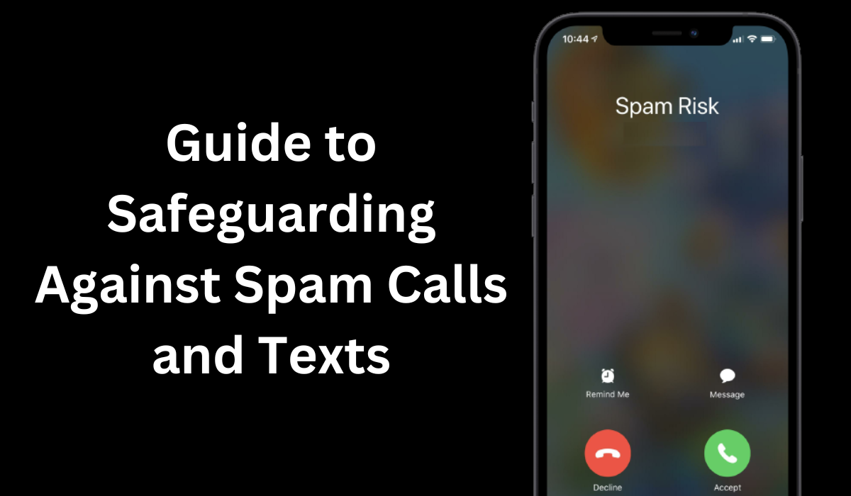 Guide to Safeguarding Against Spam Calls and Texts